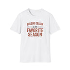 Building Season Is My Favorite T-Shirt