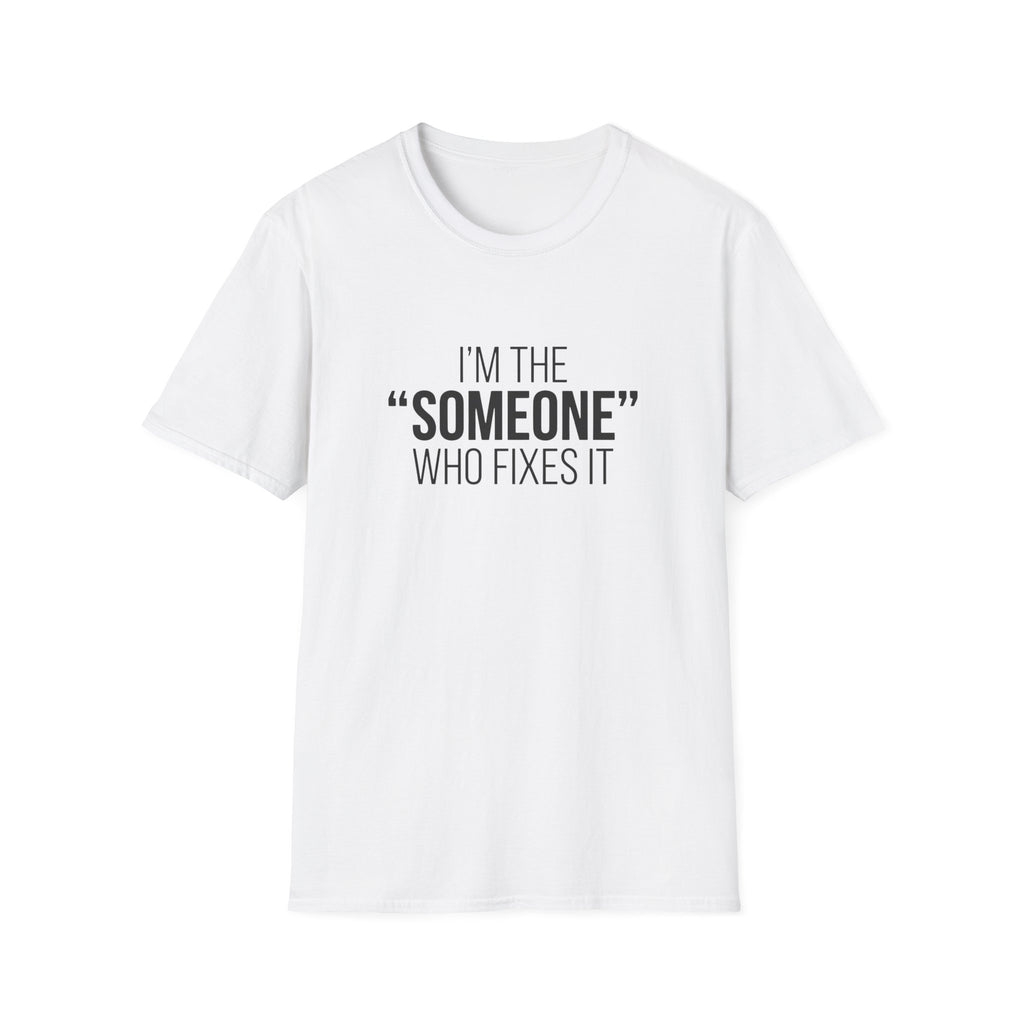 I'm The Someone Who Fixes It T-Shirt