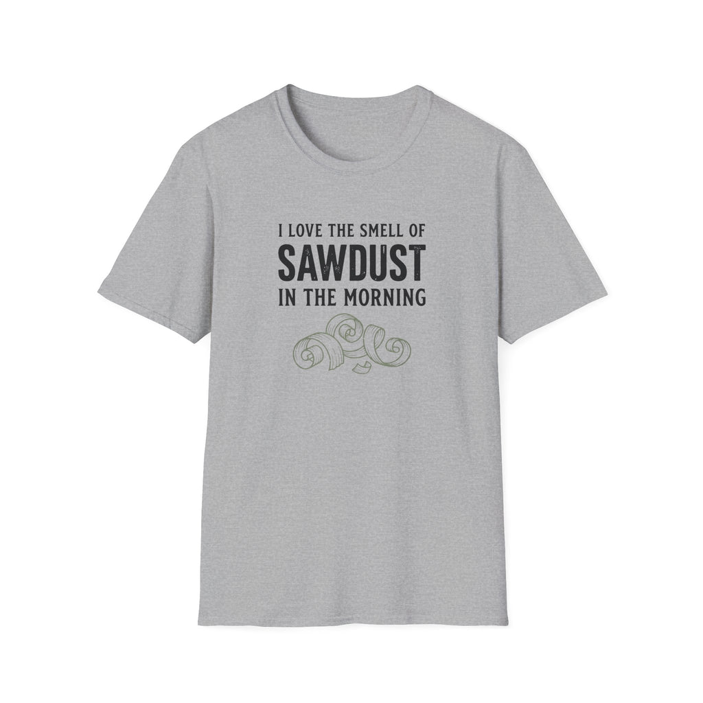 I Love The Smell Of Sawdust T-Shirt