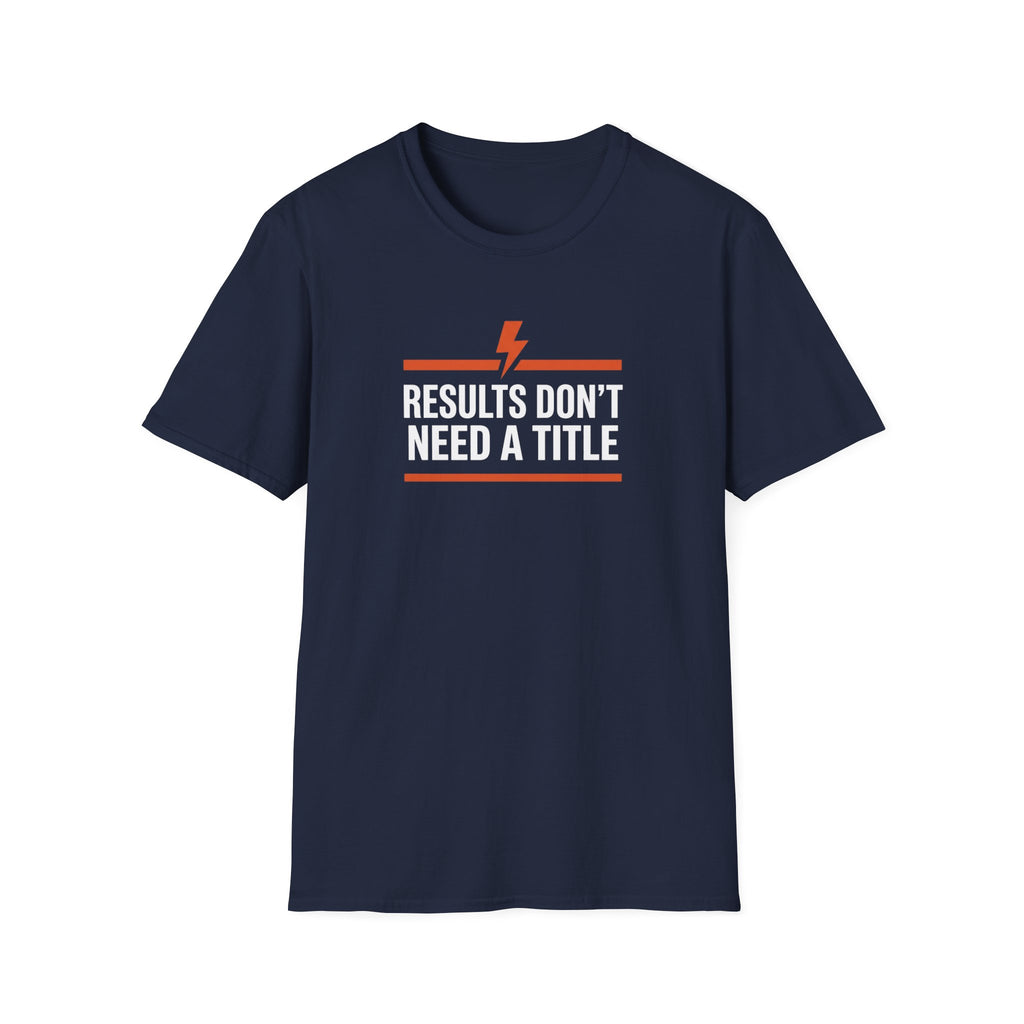 Results Don't Need A Title T-Shirt