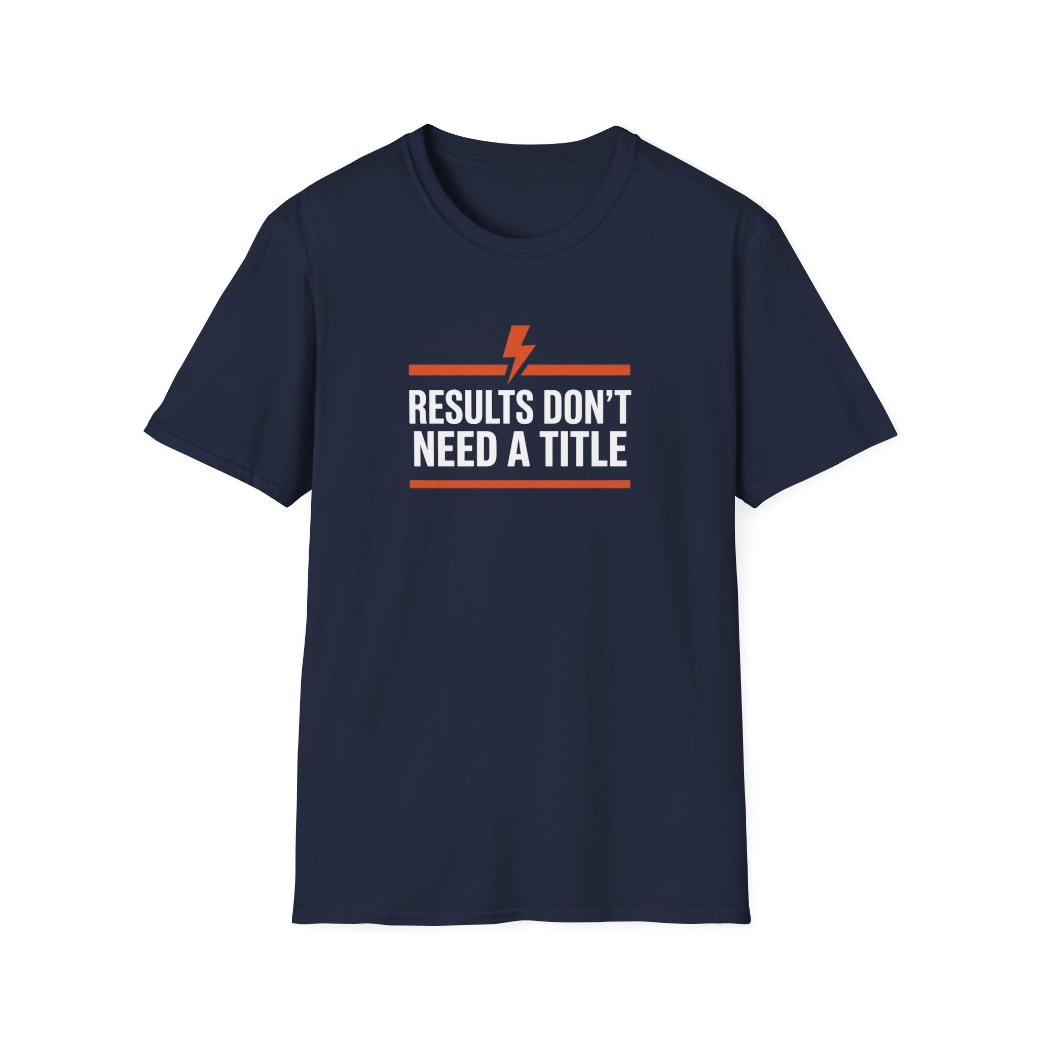 Results Don't Need A Title T-Shirt