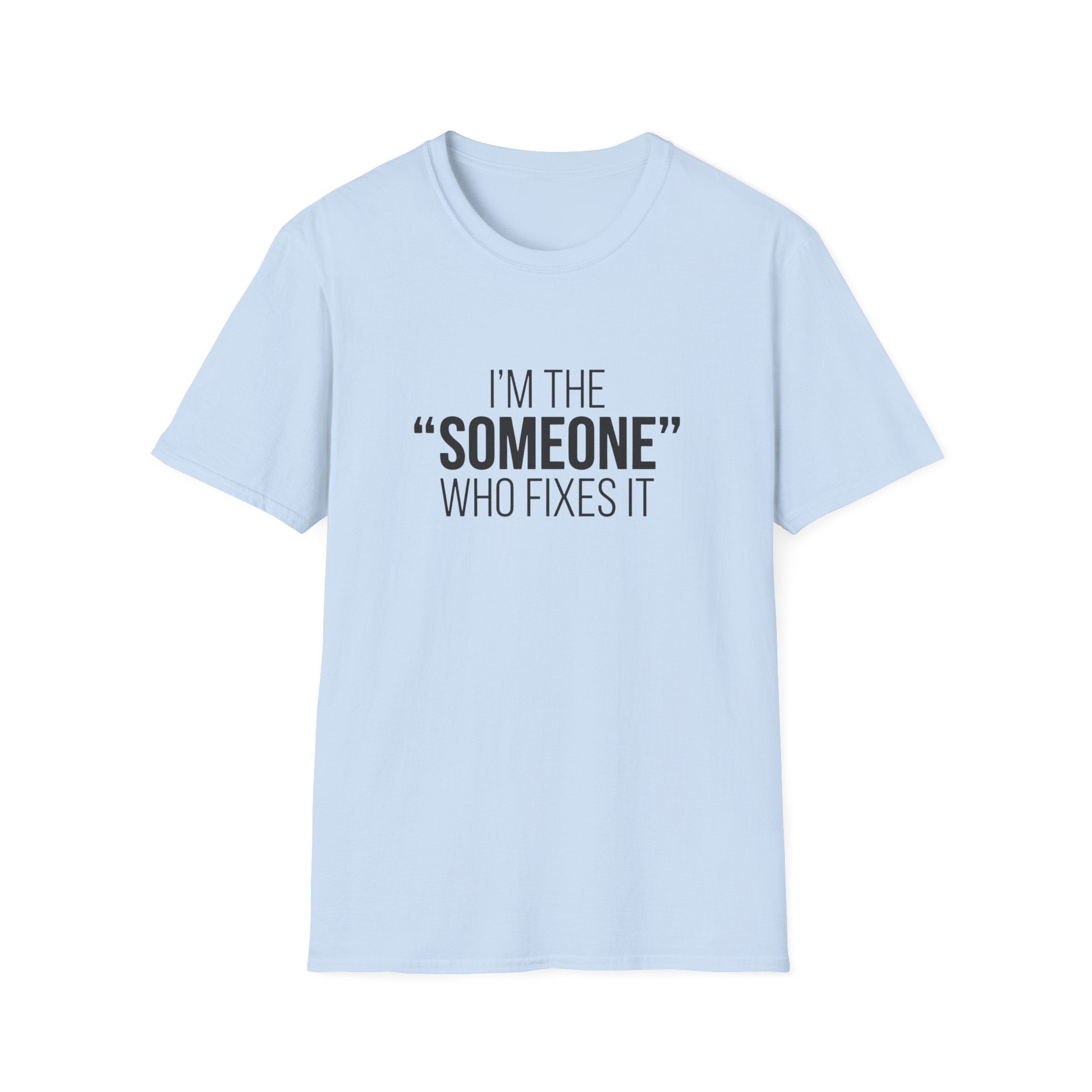 I'm The Someone Who Fixes It T-Shirt