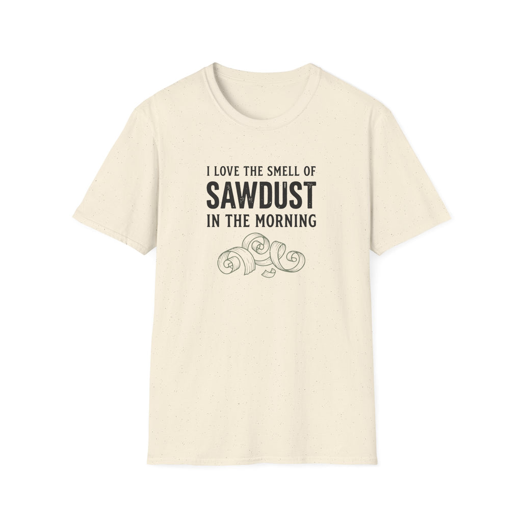 I Love The Smell Of Sawdust T-Shirt