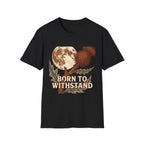 Born To Withstand T-Shirt
