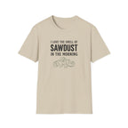 I Love The Smell Of Sawdust T-Shirt