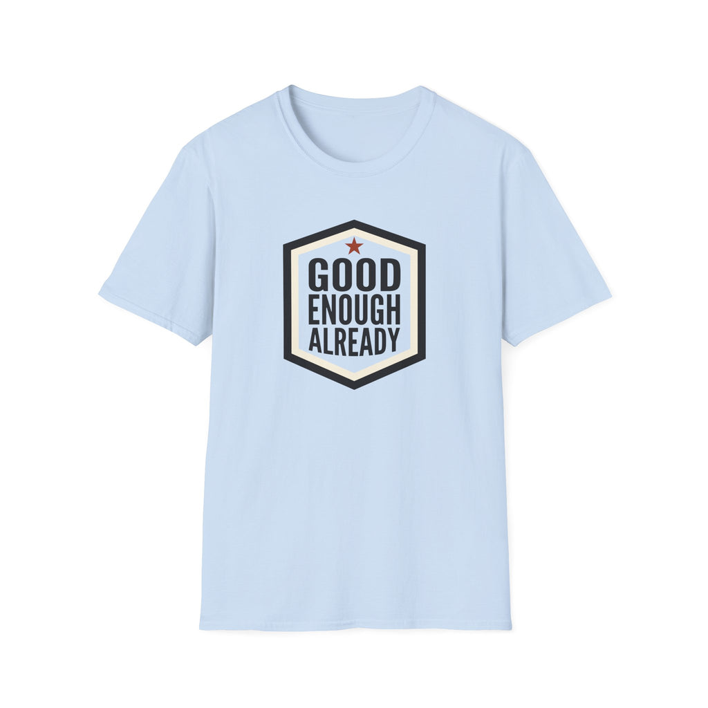 Good Enough Already T-Shirt