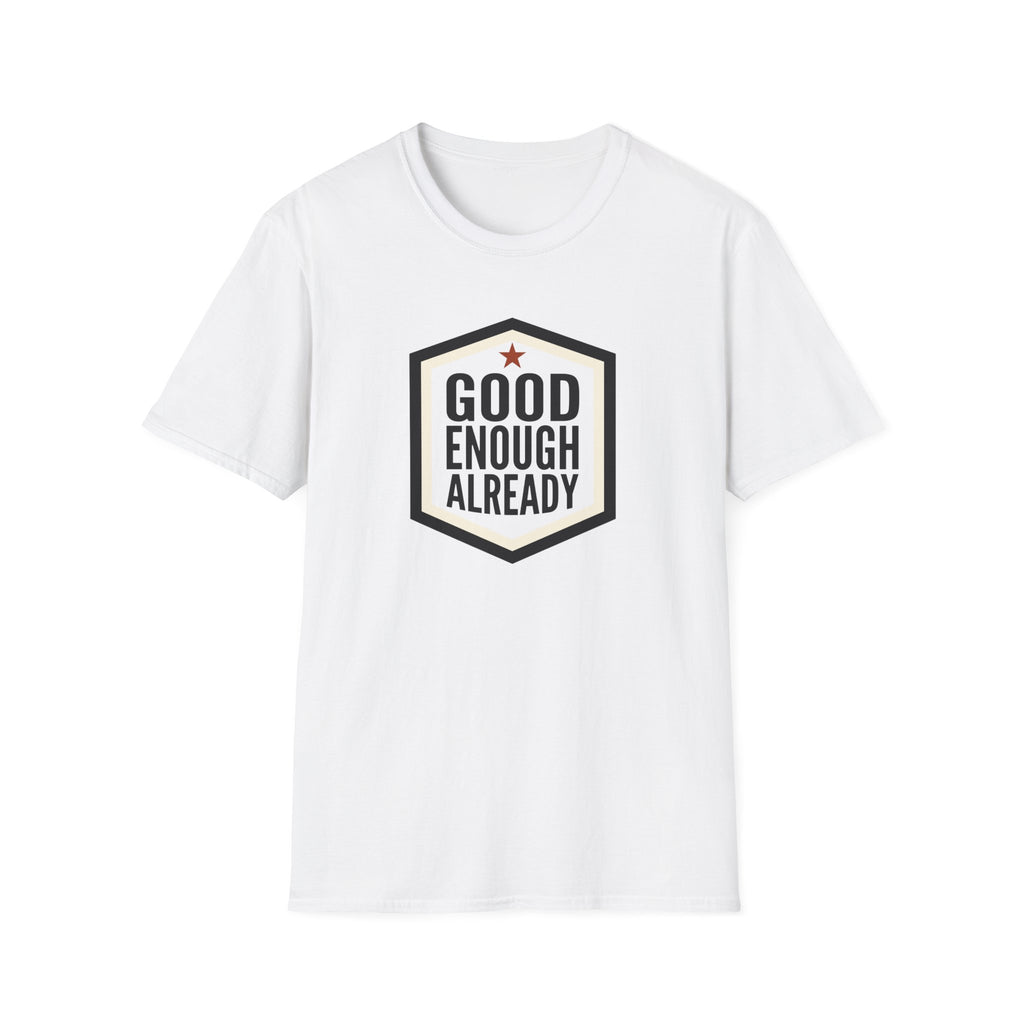 Good Enough Already T-Shirt