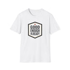 Good Enough Already T-Shirt