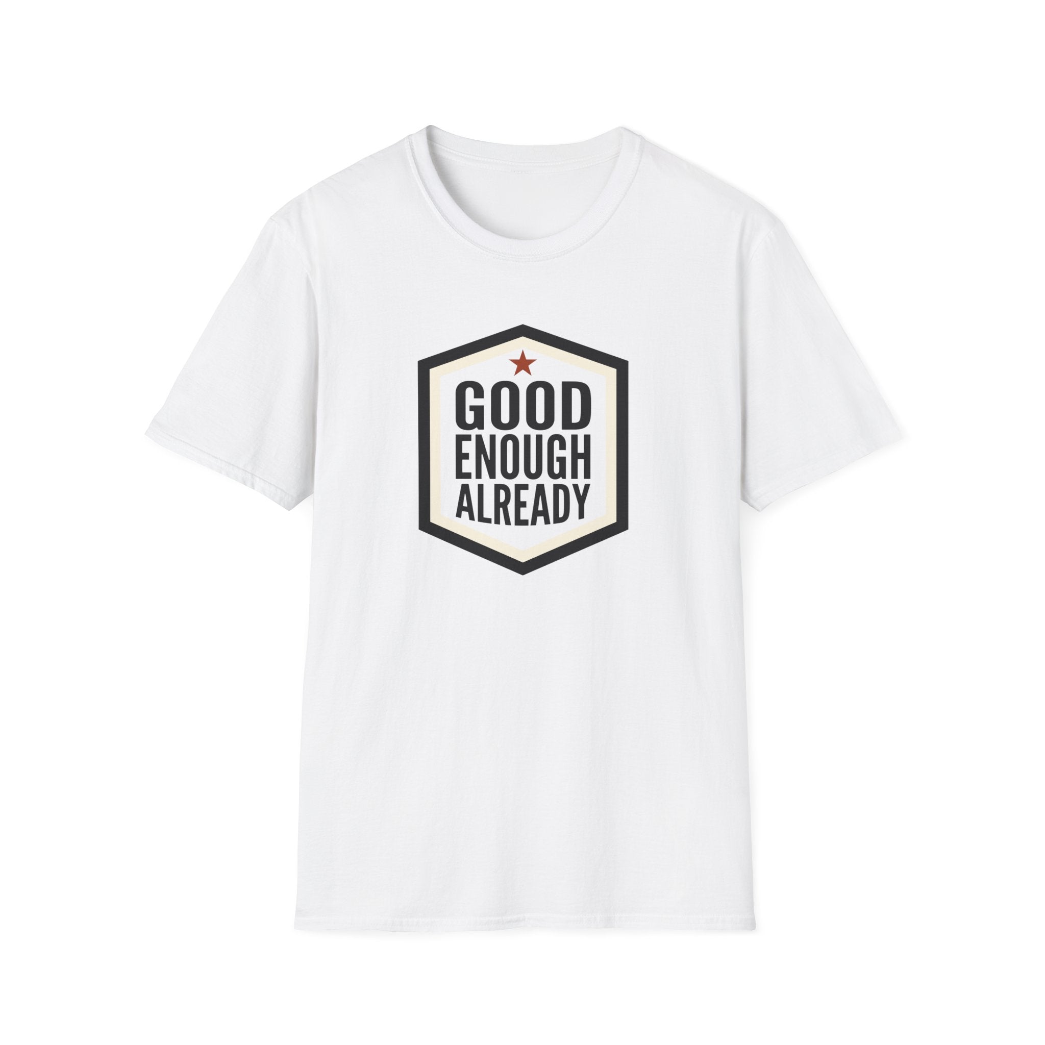 Good Enough Already T-Shirt