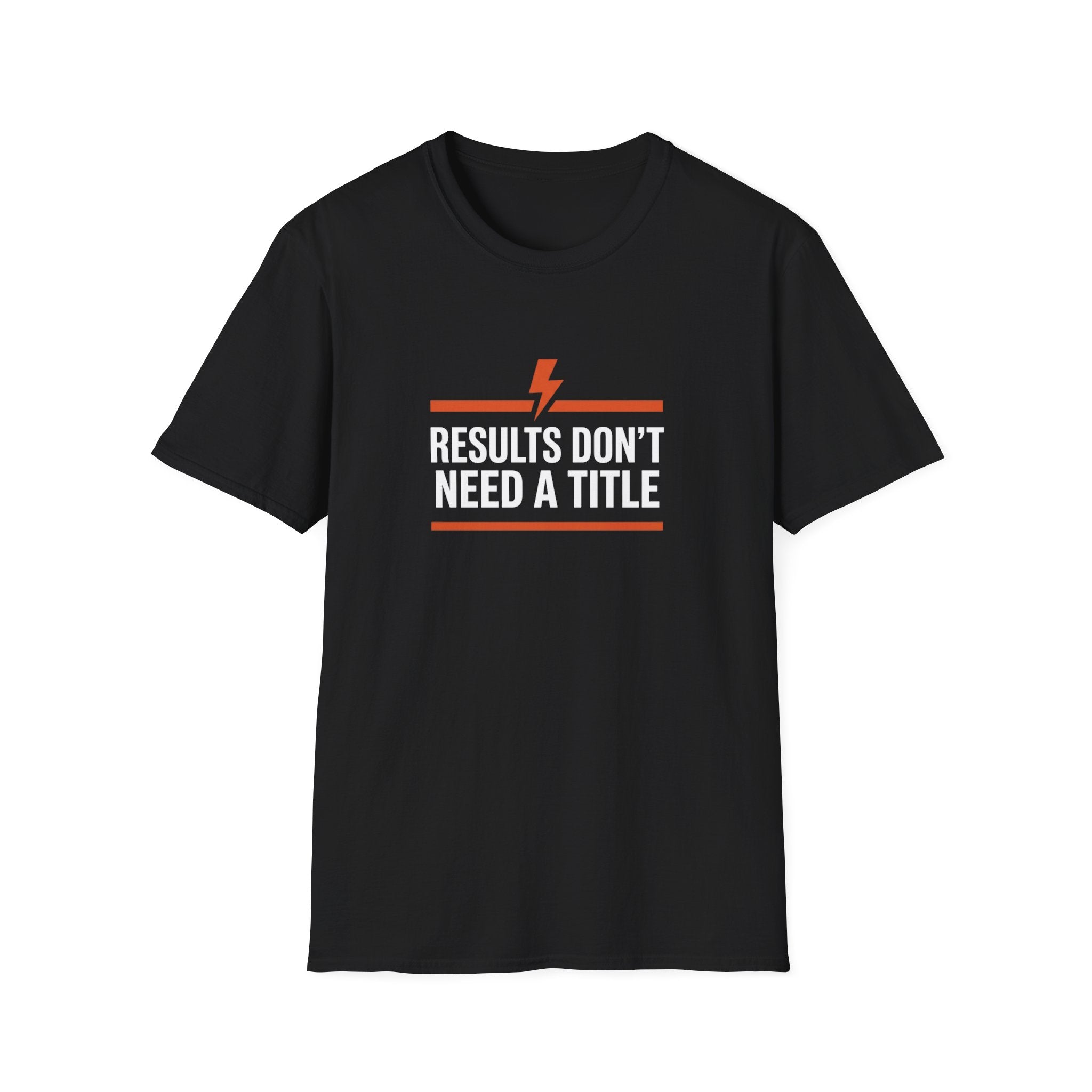 Results Don't Need A Title T-Shirt