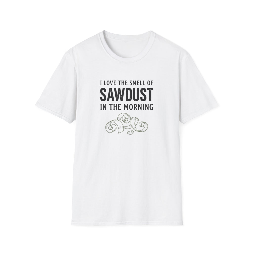 I Love The Smell Of Sawdust T-Shirt