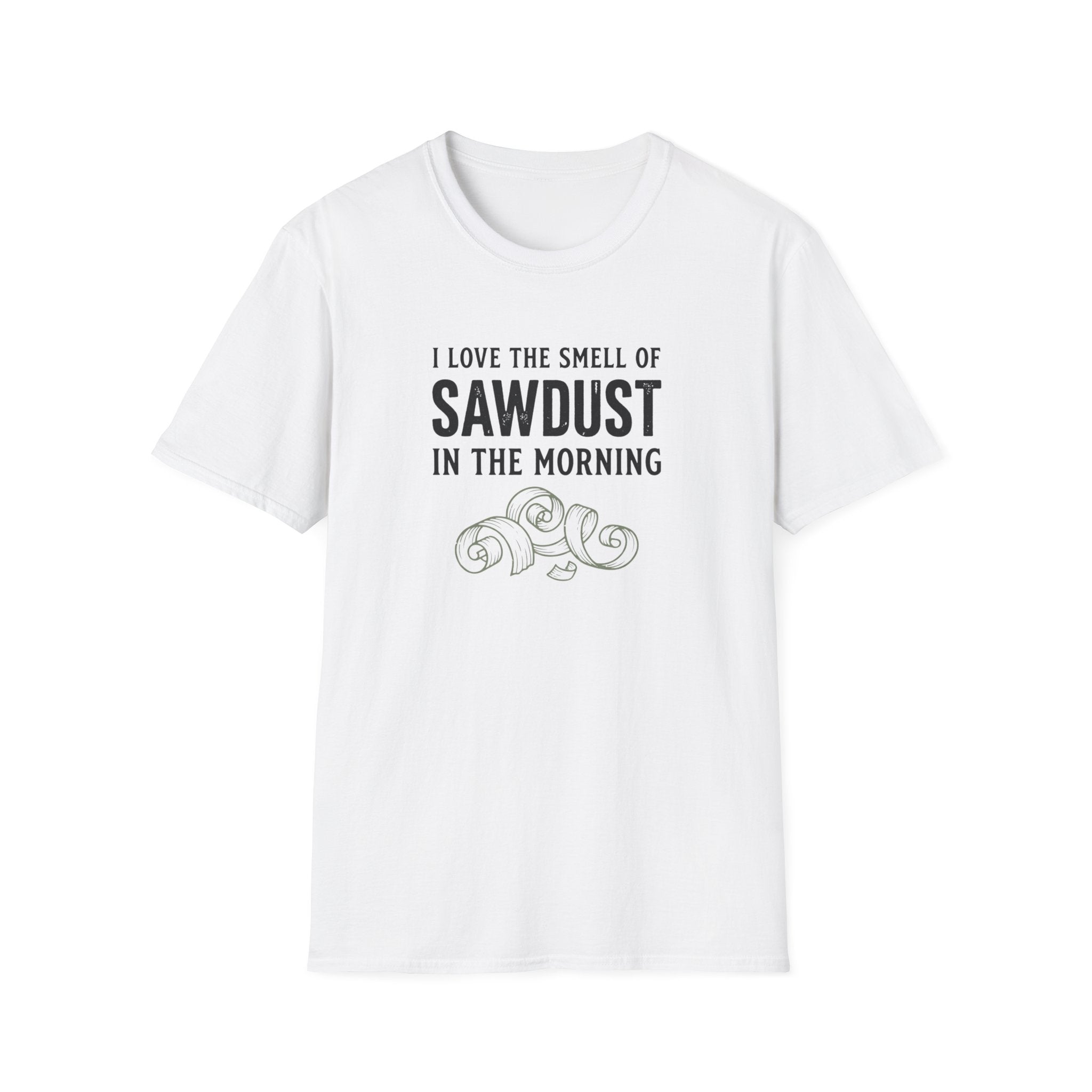 I Love The Smell Of Sawdust T-Shirt