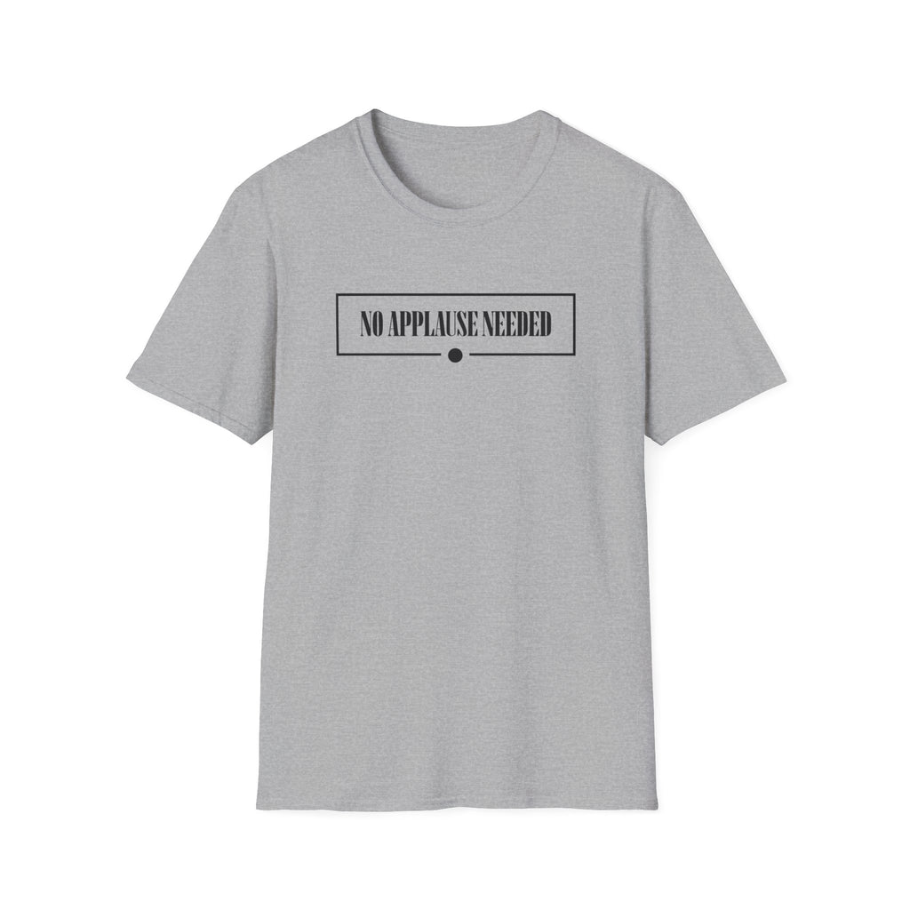 No Applause Needed T-Shirt