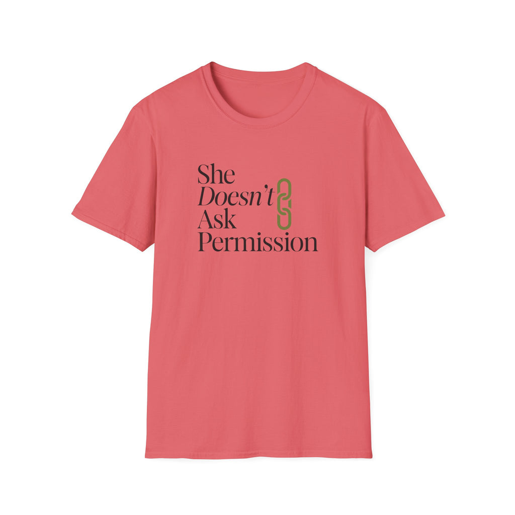 She Doesn't Ask Permission T-Shirt