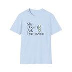 She Doesn't Ask Permission T-Shirt