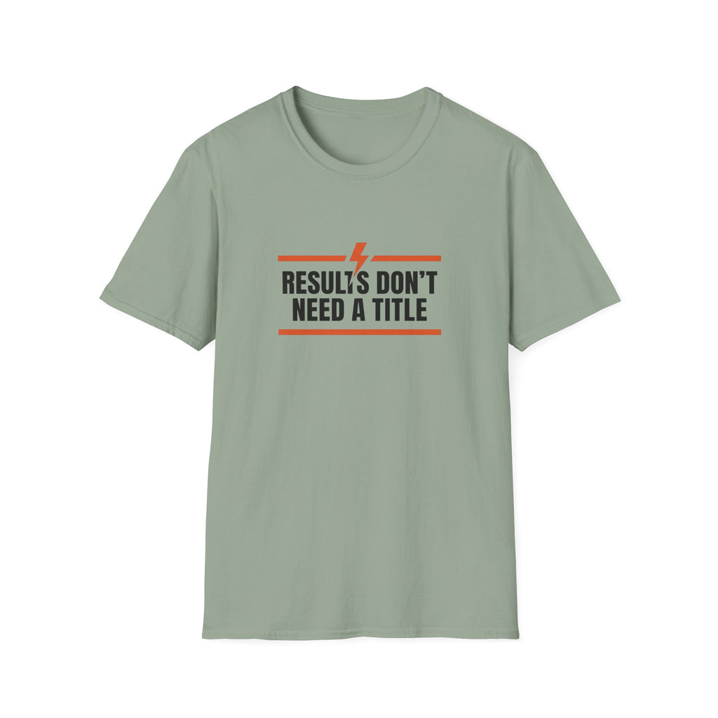 Results Don't Need A Title T-Shirt