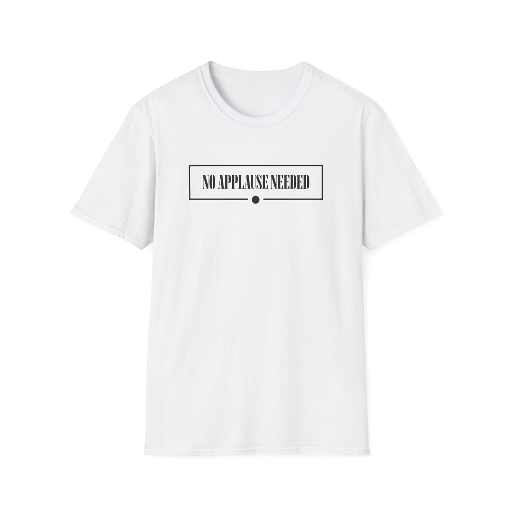 No Applause Needed T-Shirt