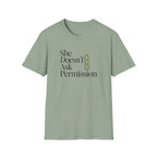 She Doesn't Ask Permission T-Shirt