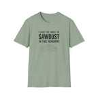 I Love The Smell Of Sawdust T-Shirt