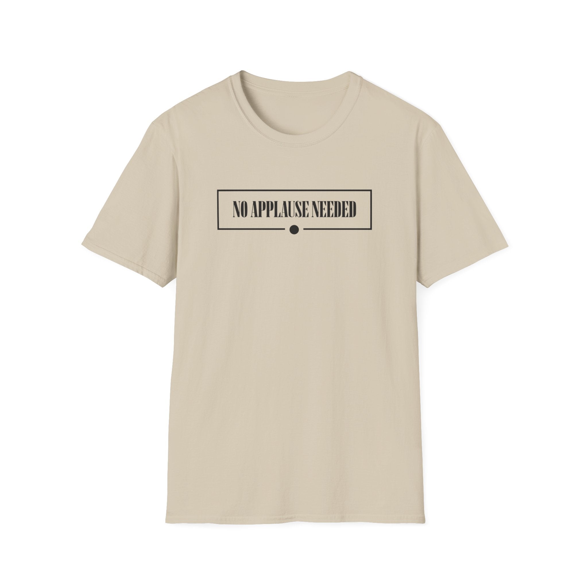 No Applause Needed T-Shirt