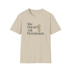 She Doesn't Ask Permission T-Shirt