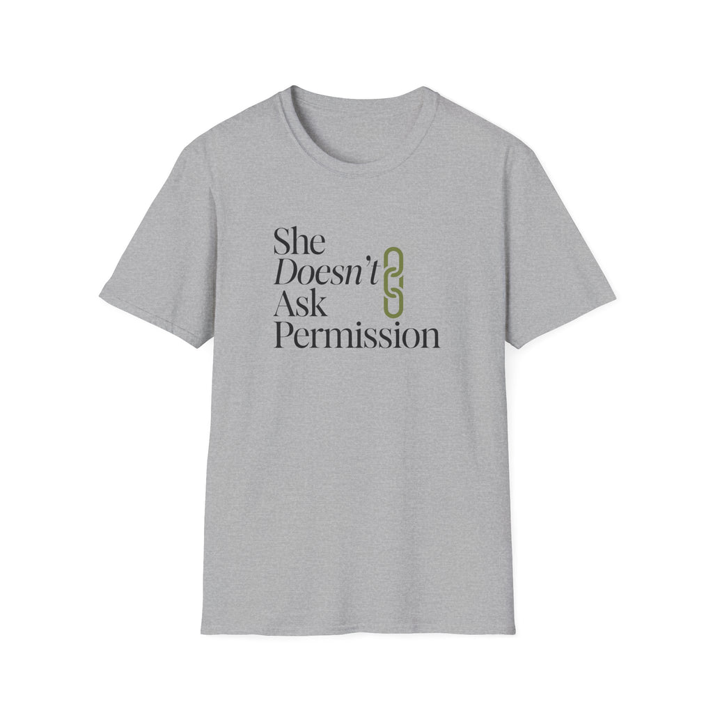 She Doesn't Ask Permission T-Shirt