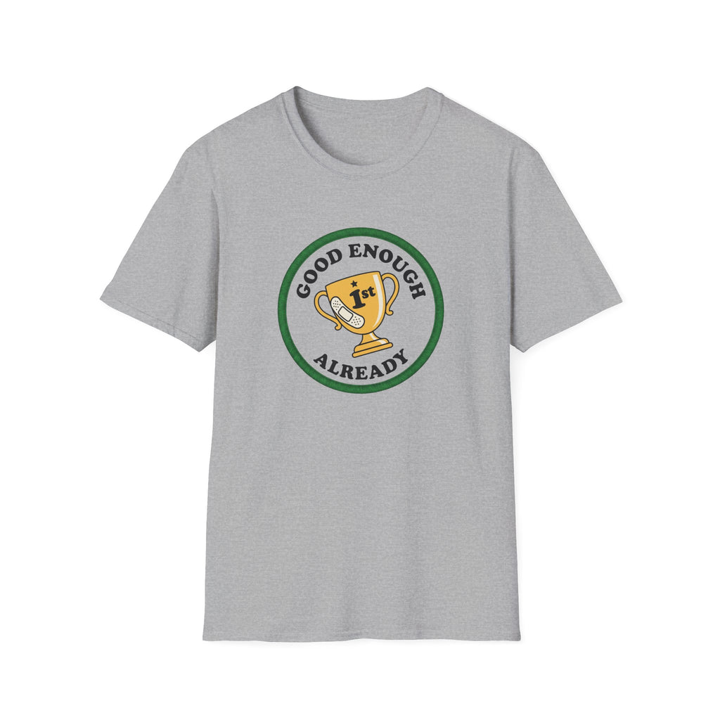 Good Enough Already 1st T-Shirt