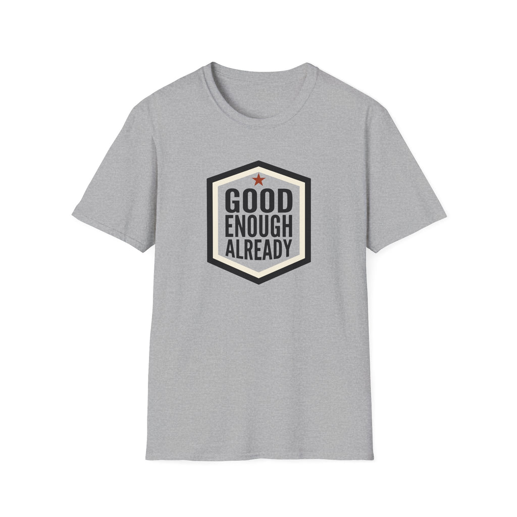 Good Enough Already T-Shirt