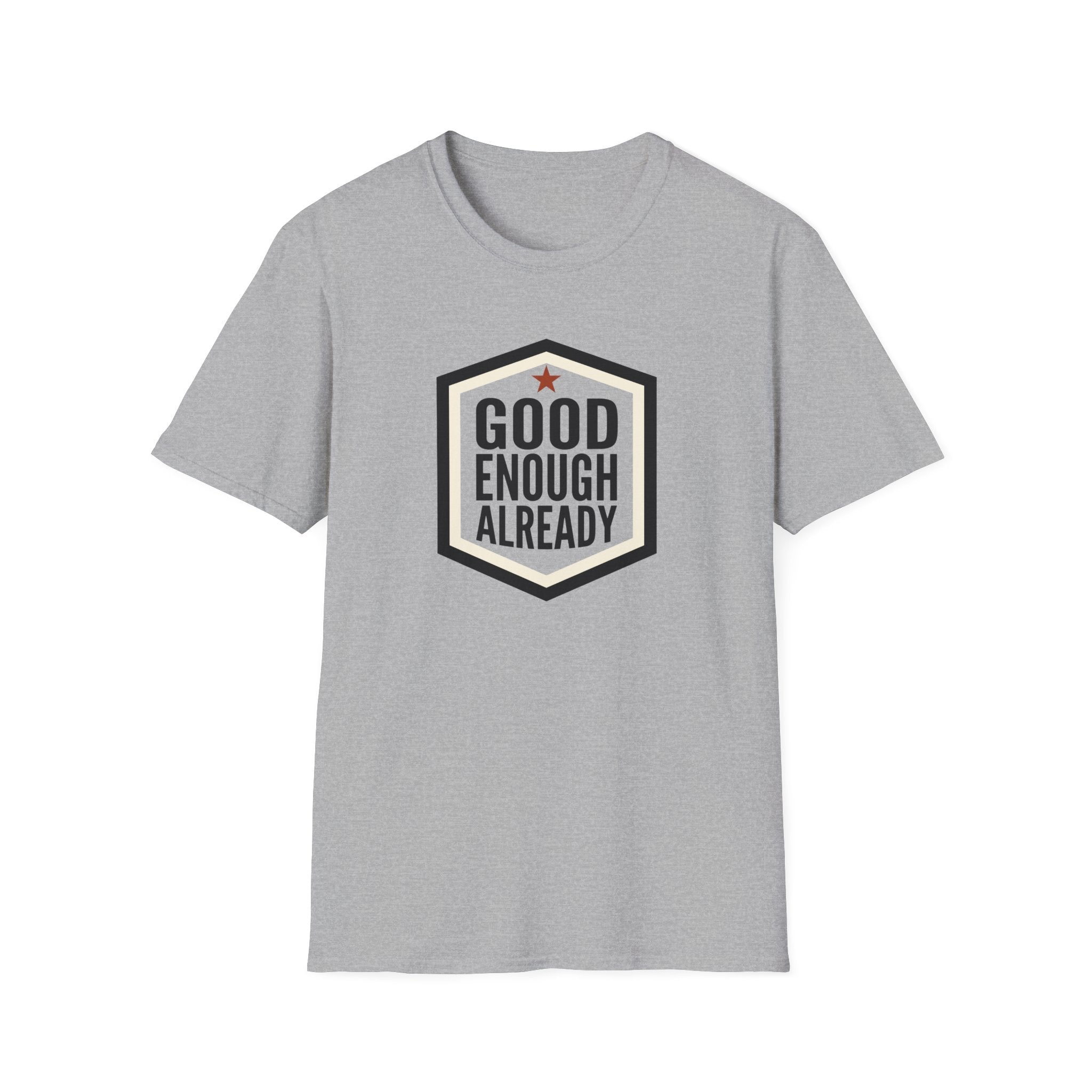 Good Enough Already T-Shirt