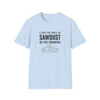 I Love The Smell Of Sawdust T-Shirt