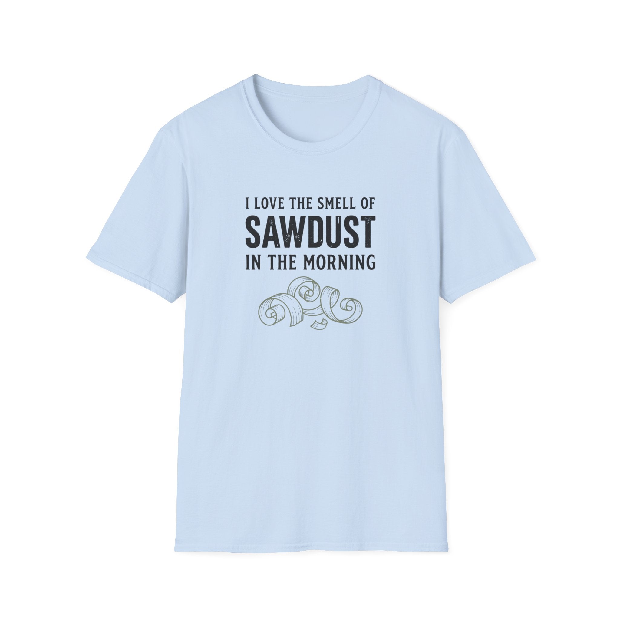 I Love The Smell Of Sawdust T-Shirt