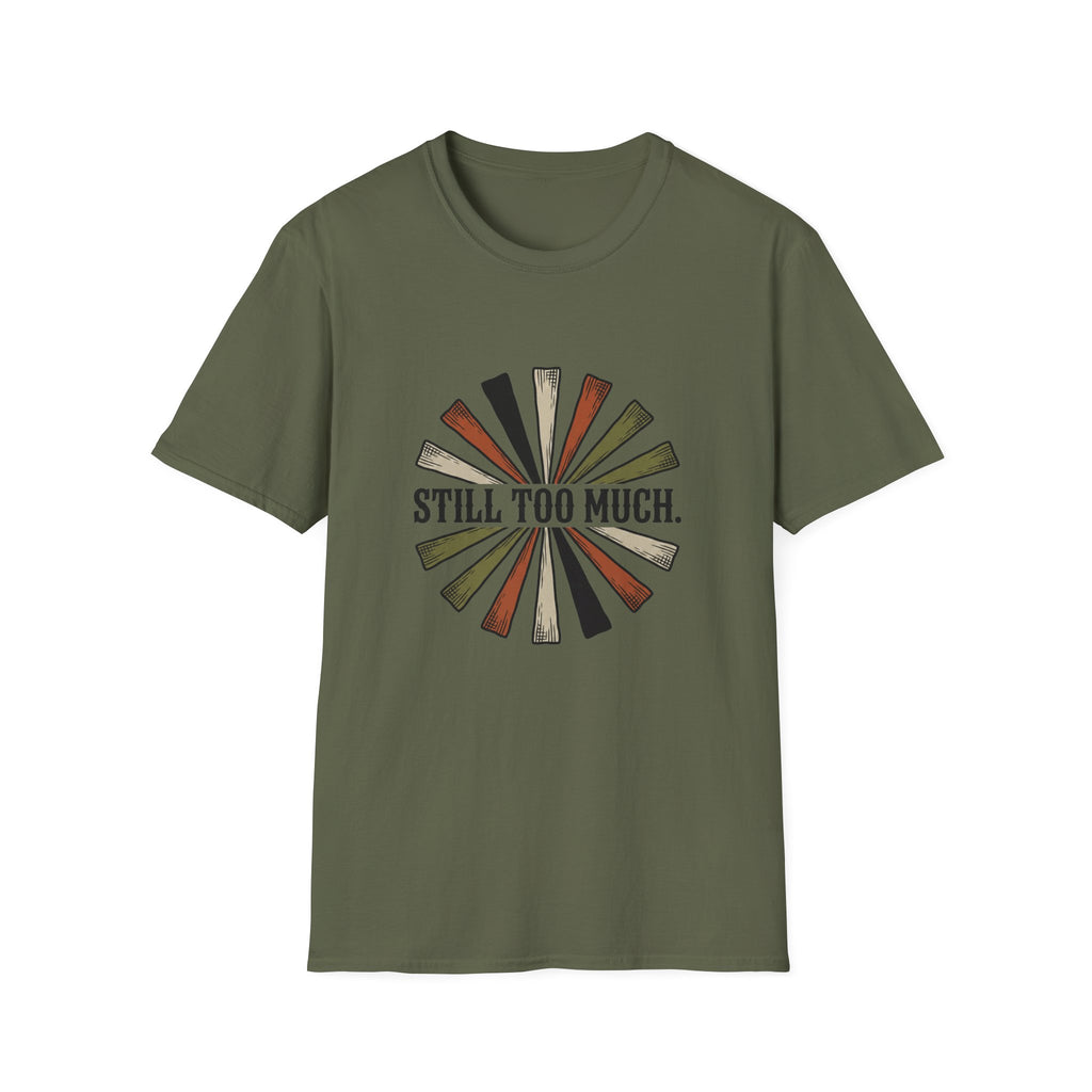 Still Too Much T-Shirt