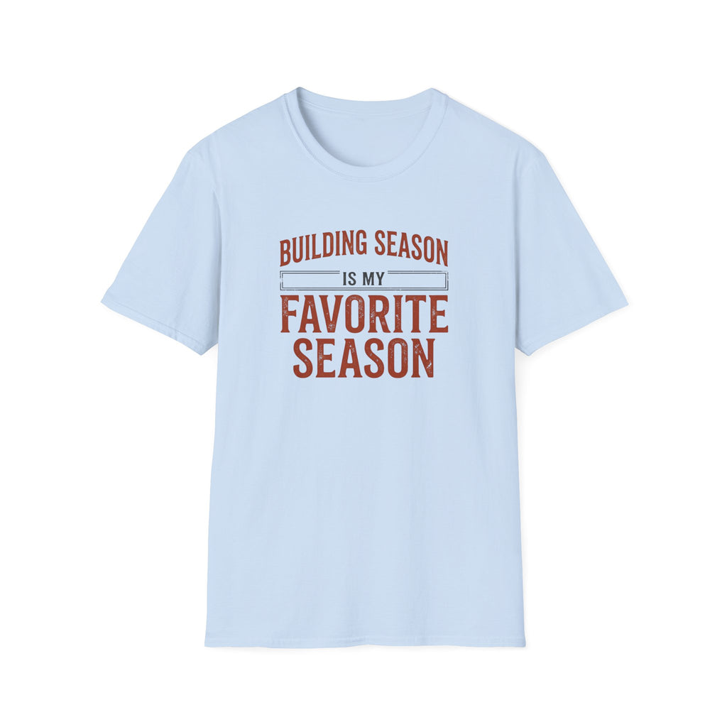 Building Season Is My Favorite T-Shirt