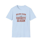 Building Season Is My Favorite T-Shirt