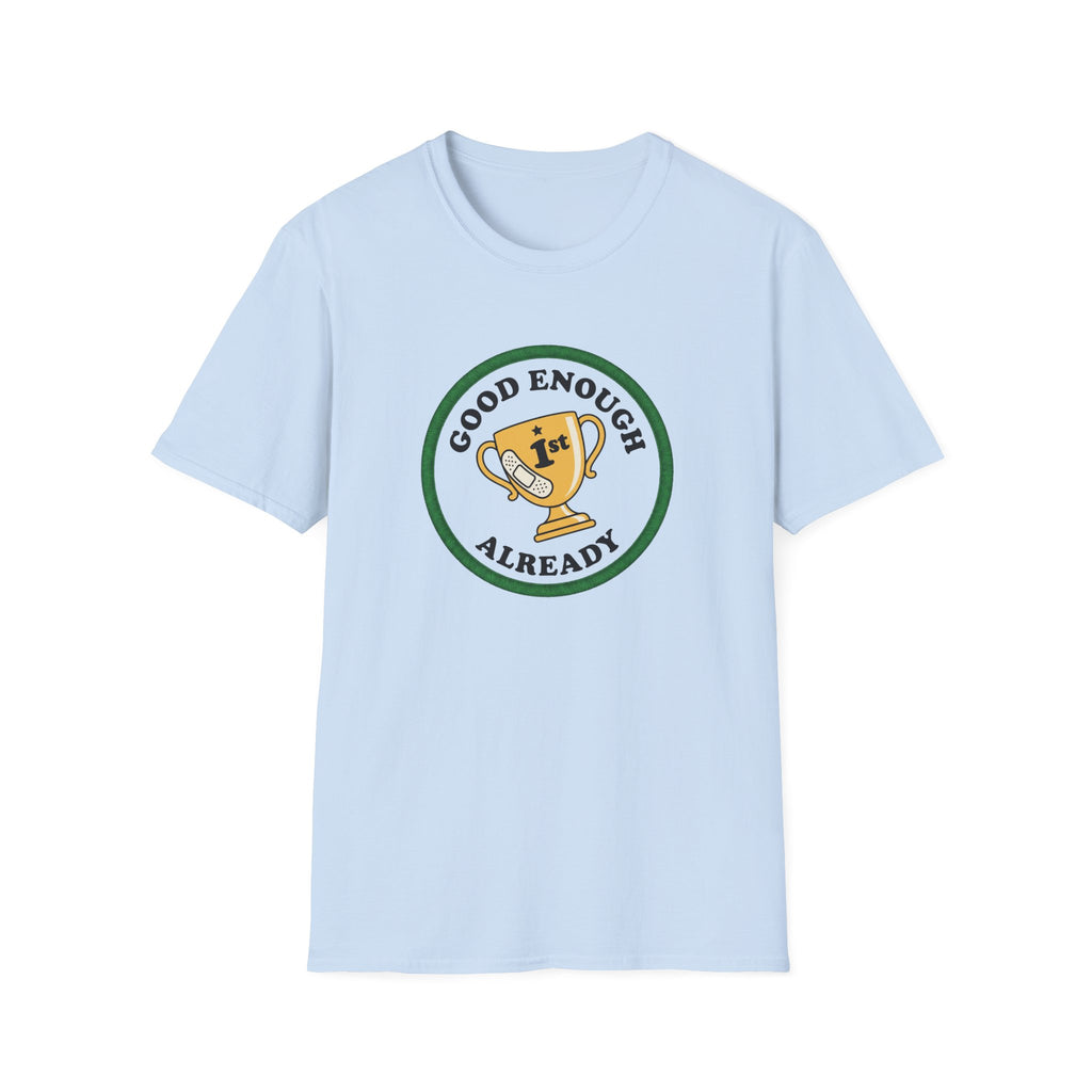 Good Enough Already 1st T-Shirt