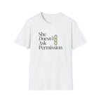 She Doesn't Ask Permission T-Shirt