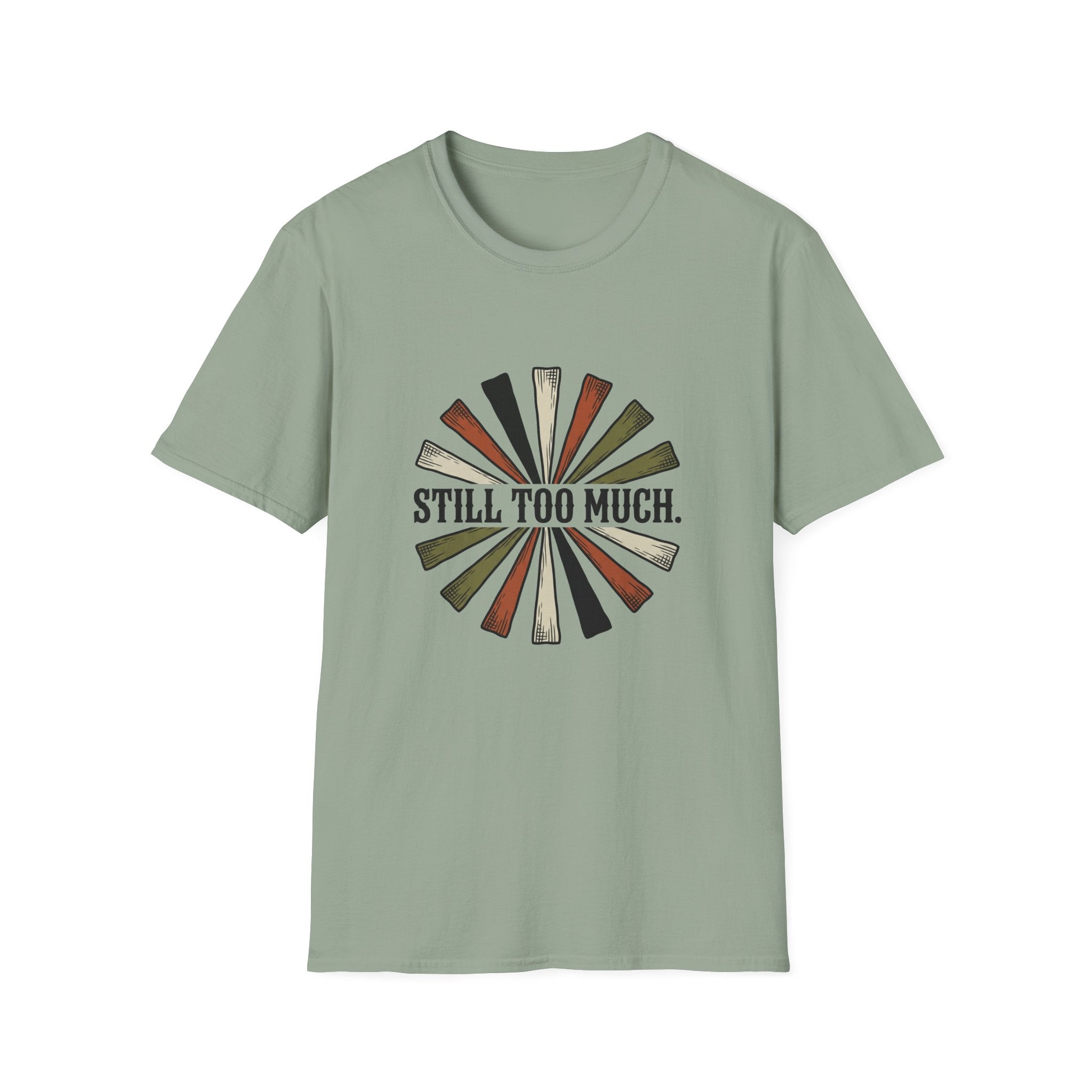 Still Too Much T-Shirt