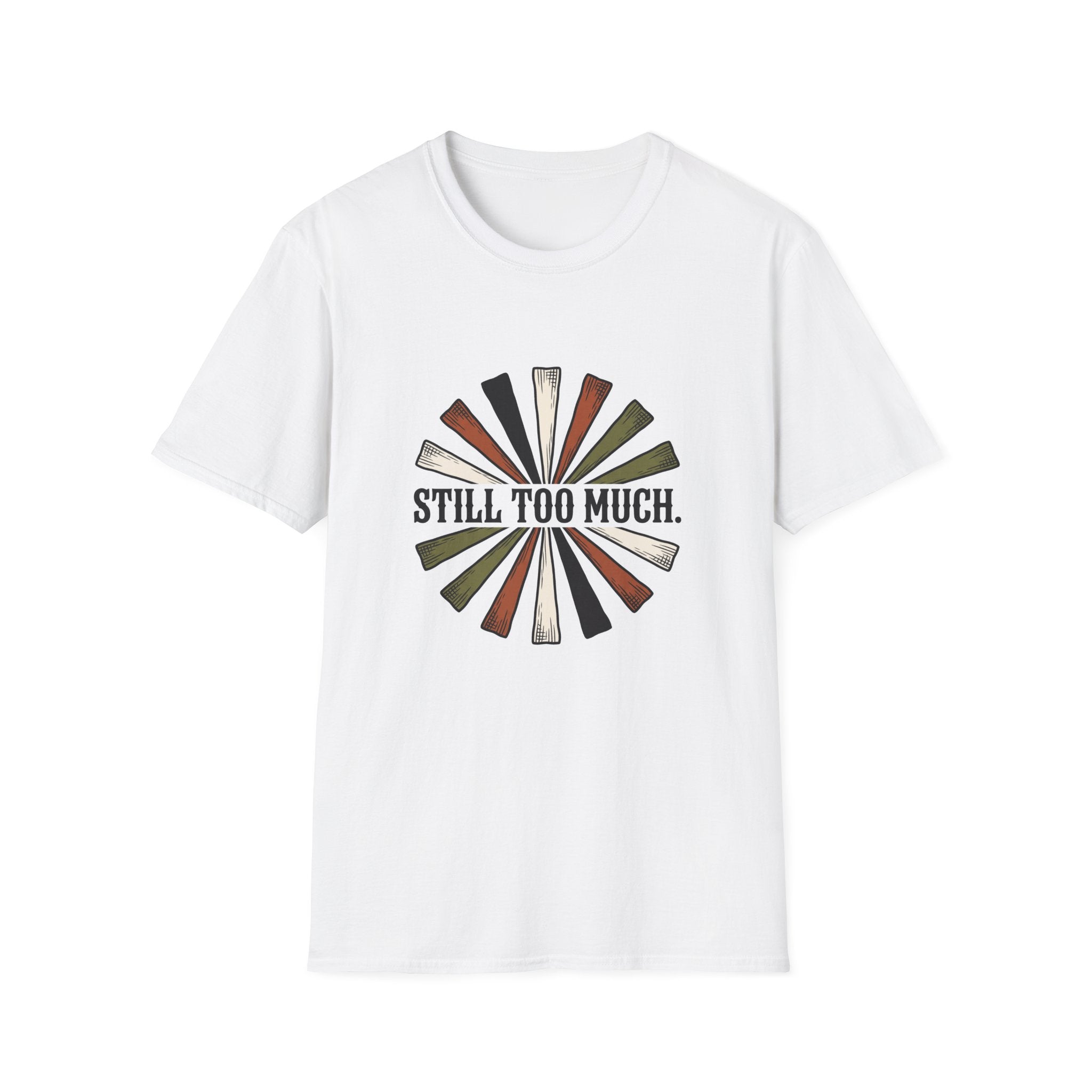 Still Too Much T-Shirt