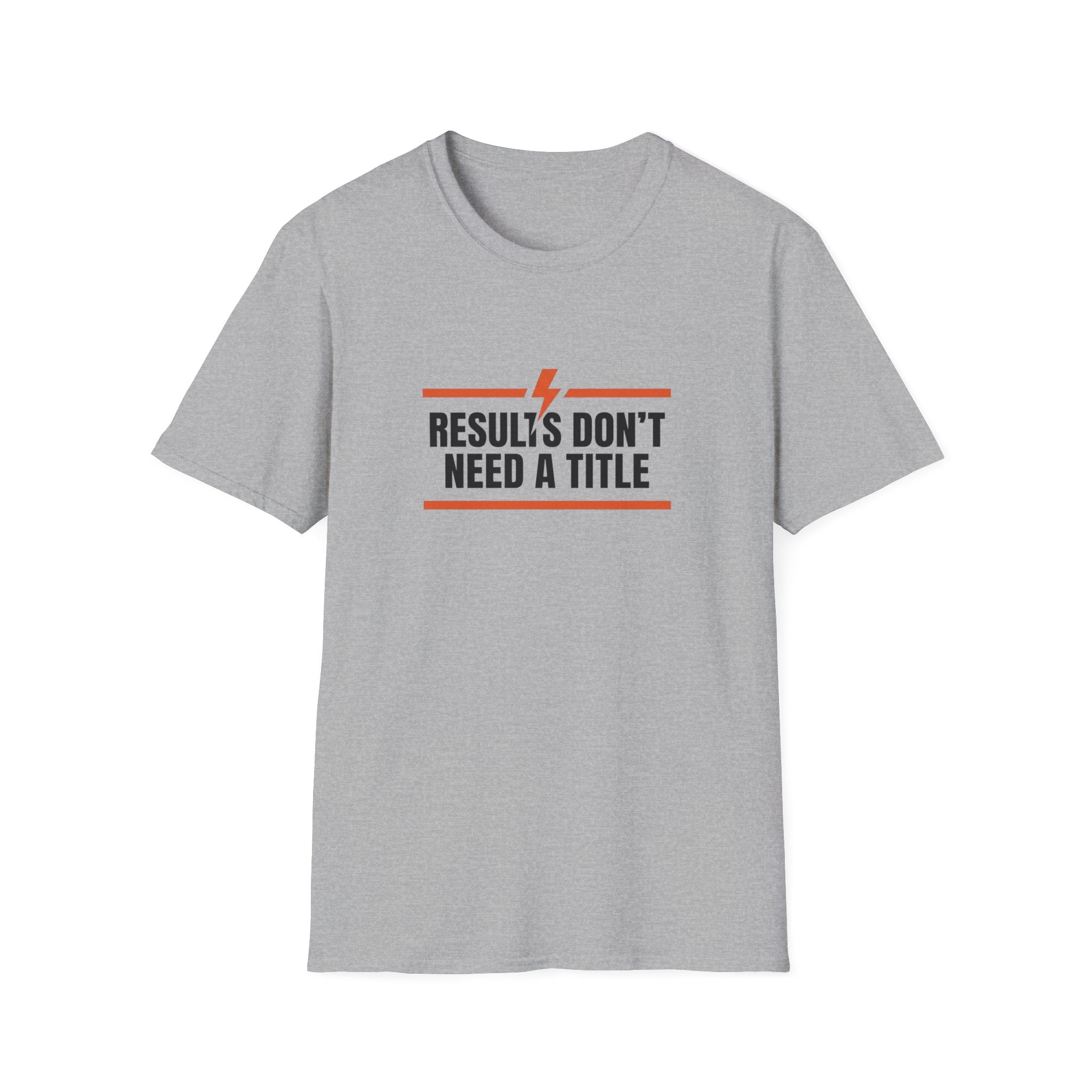 Results Don't Need A Title T-Shirt