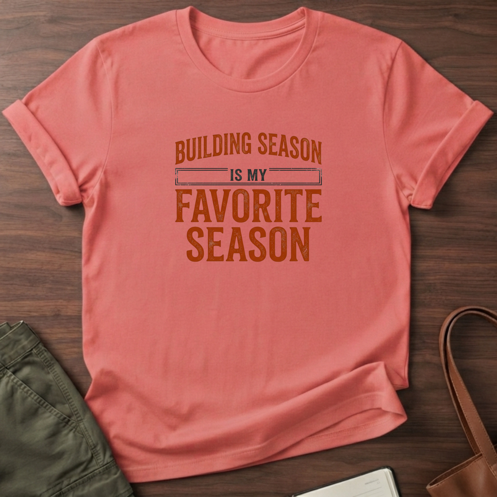 Building Season Is My Favorite T-Shirt - Coral Silk