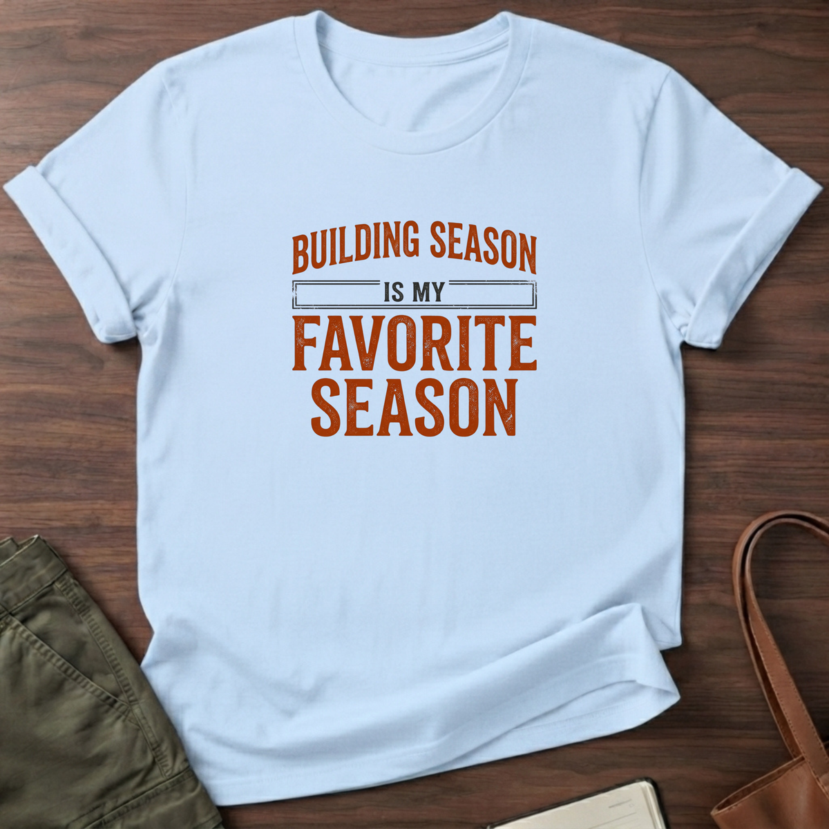 Building Season Is My Favorite T-Shirt - Light Blue
