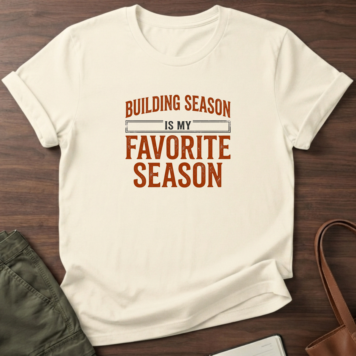 Building Season Is My Favorite T-Shirt - Natural