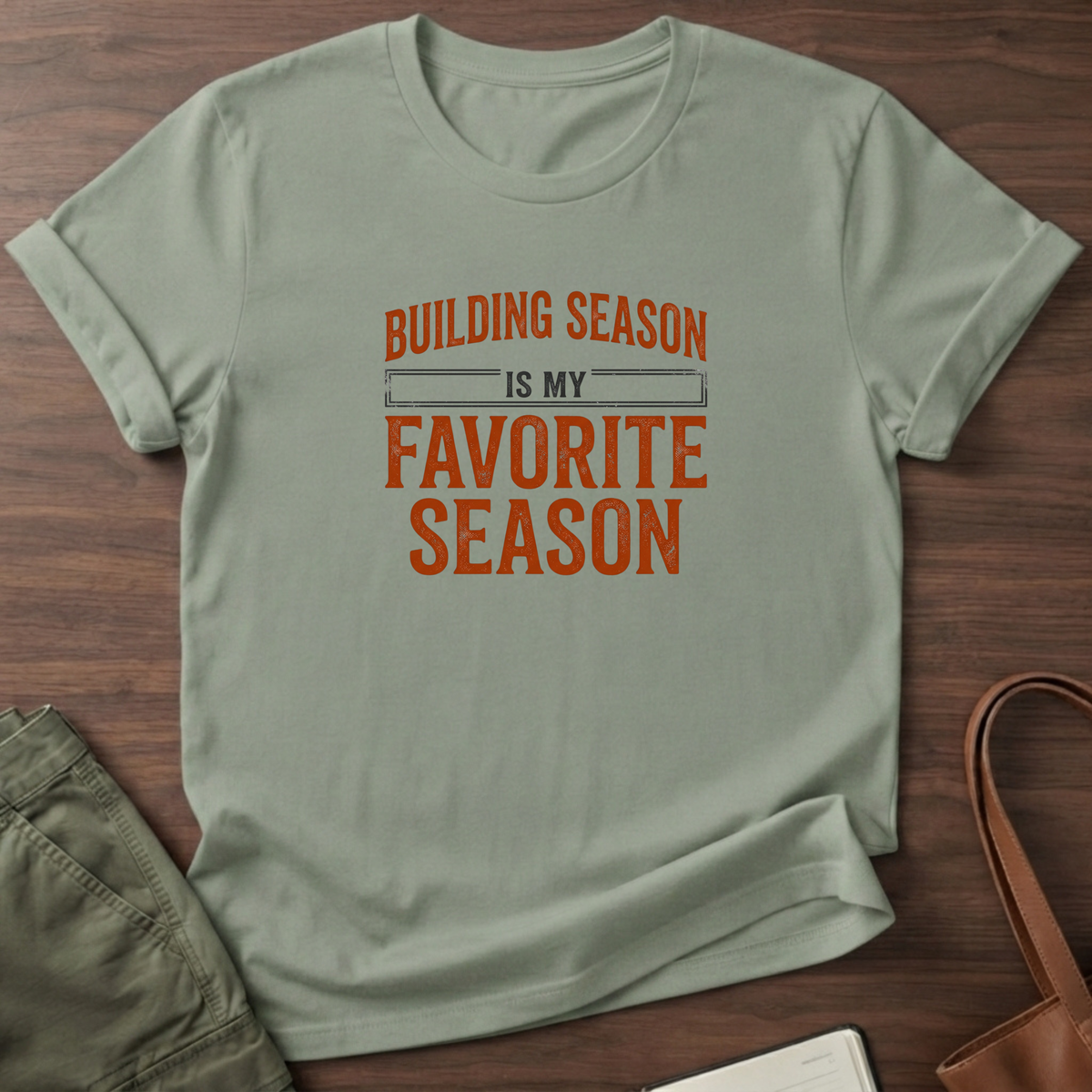 Building Season Is My Favorite T-Shirt - Sage