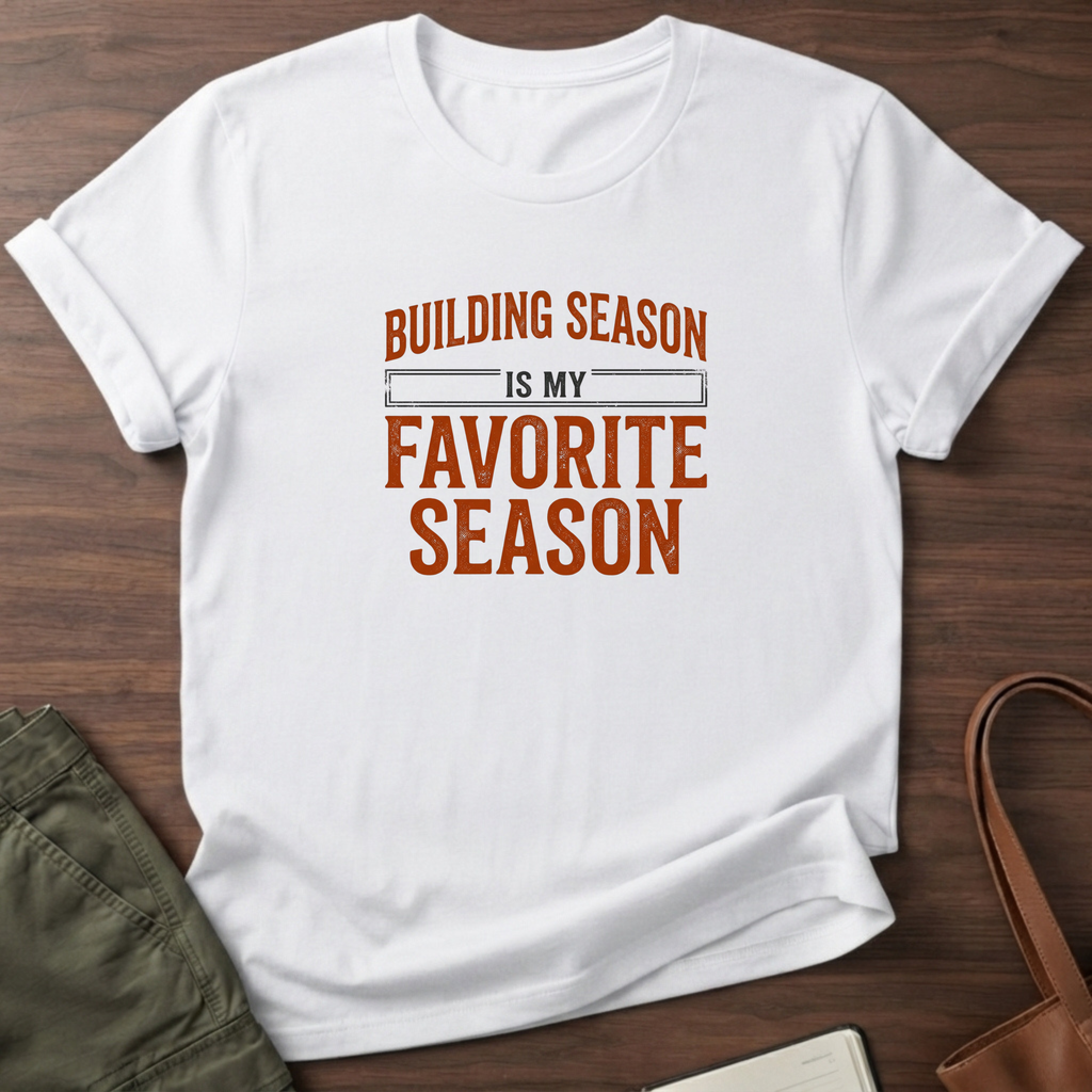 Building Season Is My Favorite T-Shirt - White
