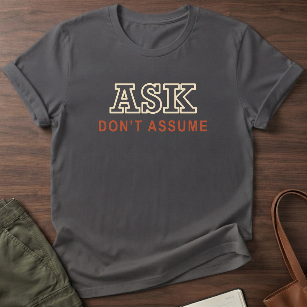 Ask Don't Assume T-Shirt in Charcoal