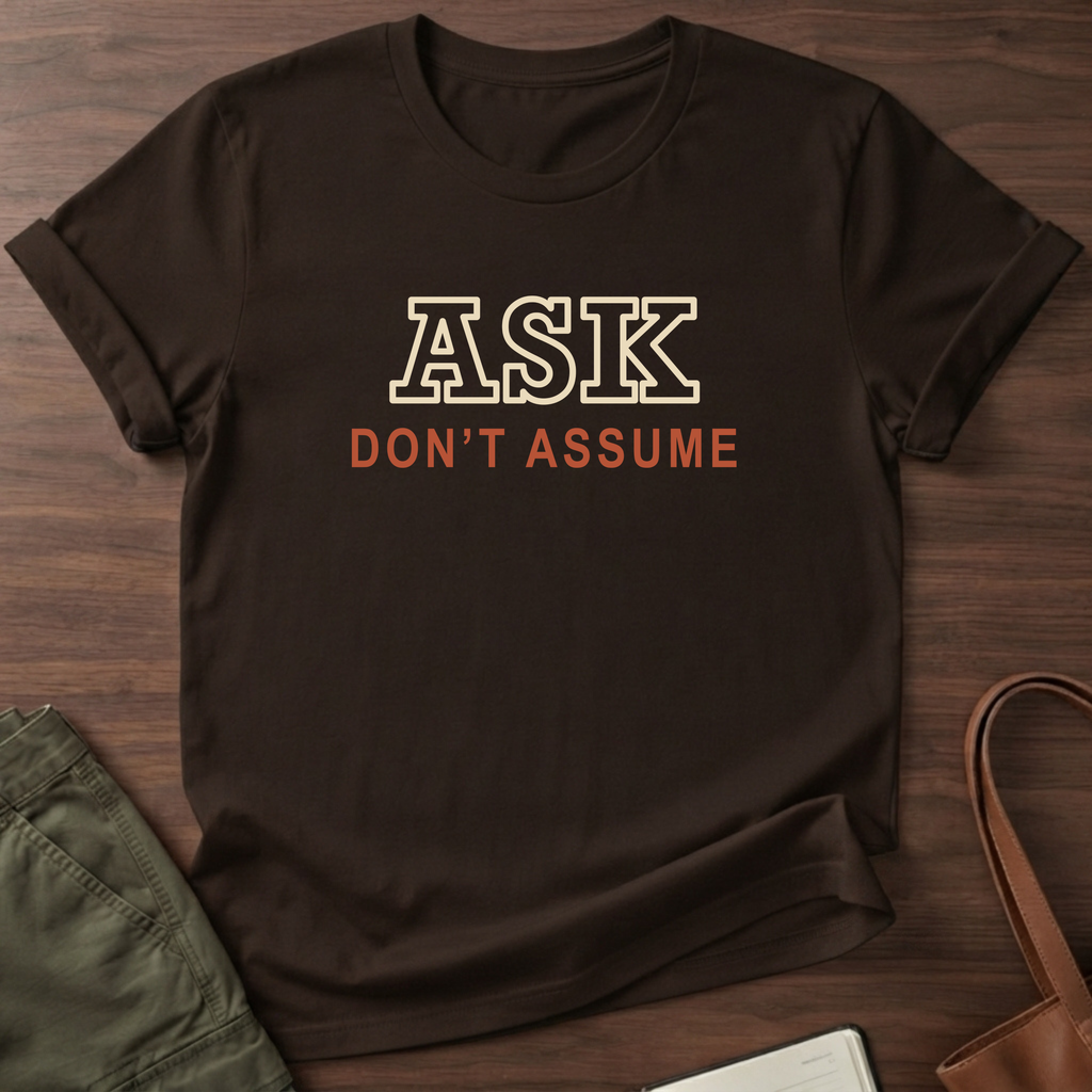 Ask Don't Assume T-Shirt in Dark Chocolate