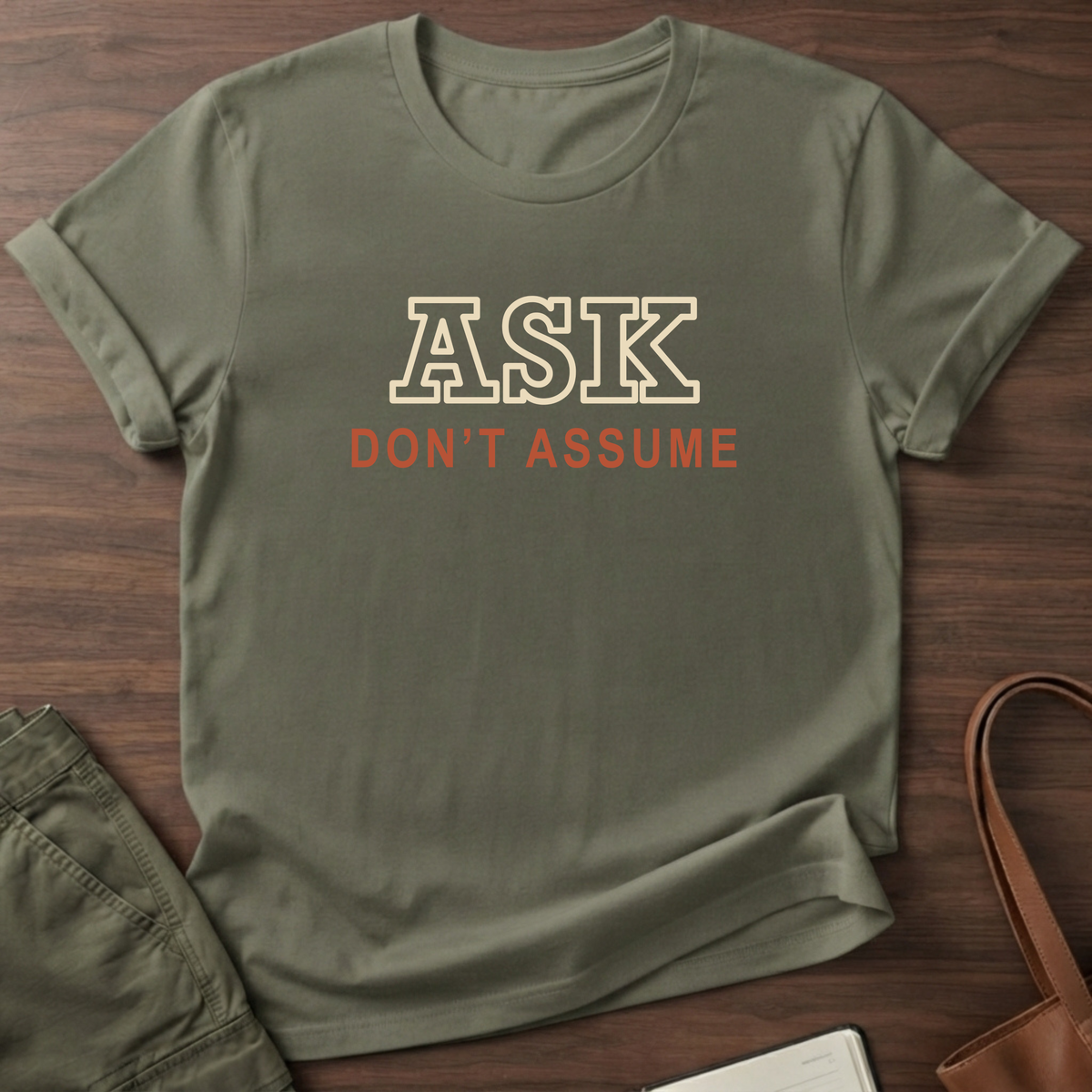 Ask Don't Assume T-Shirt in Military Green